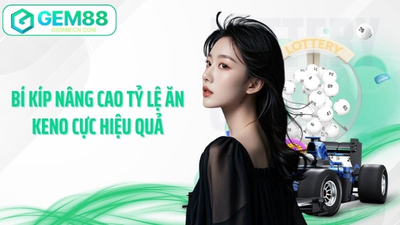 Bí kíp nâng cao tỷ lệ ăn keno cực hiệu quả
