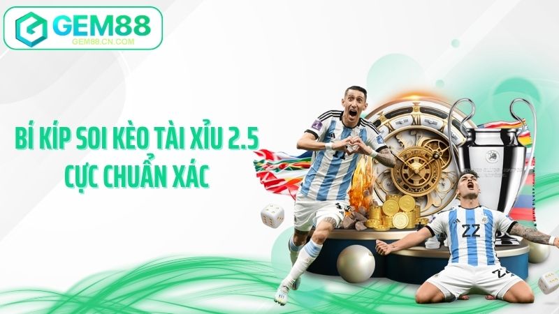 Bí kíp soi kèo tài xỉu 2.5 cực chuẩn xác