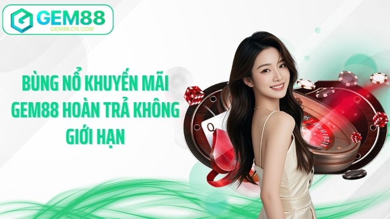 Bùng nổ khuyến mãi Gem88 hoàn trả không giới hạn