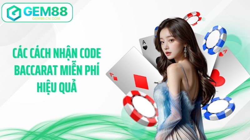 Các cách nhận code baccarat miễn phí hiệu quả