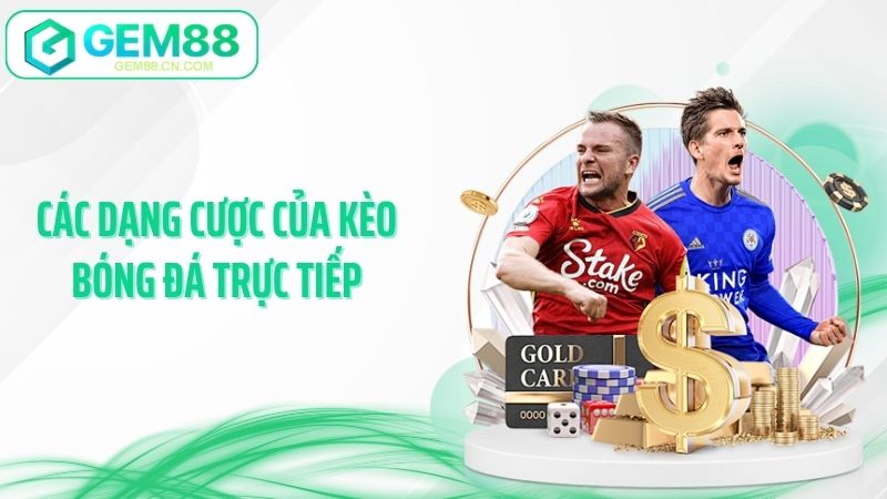 Các dạng cược của kèo bóng đá trực tiếp