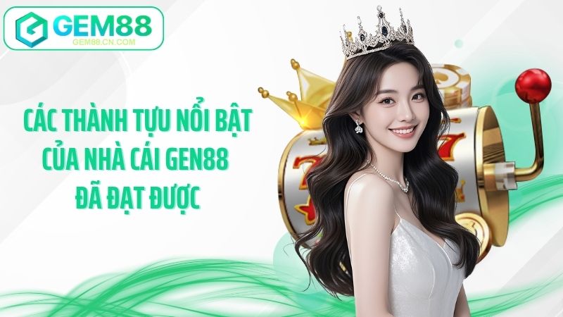 Các thành tựu nổi bật của nhà cái GEN88 đã đạt được