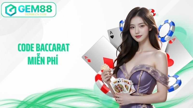 Code Baccarat Miễn Phí Gem88 - Bí Kíp Săn Giftcode Cực Hot
