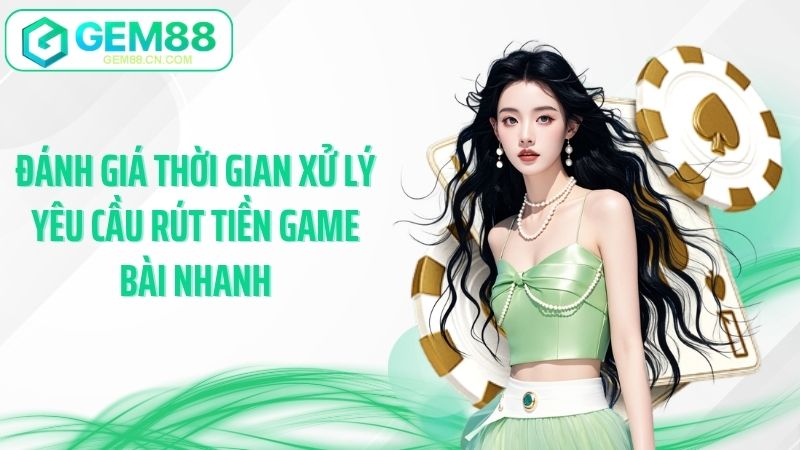Đánh giá thời gian xử lý yêu cầu rút tiền game bài nhanh