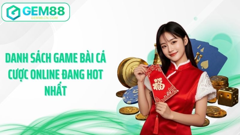 Danh sách game bài cá cược online đang hot nhất