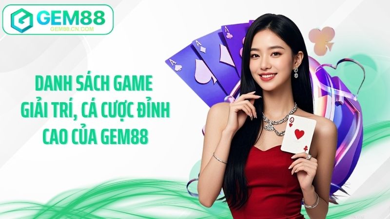 Danh sách game giải trí, cá cược đỉnh cao của GEM88