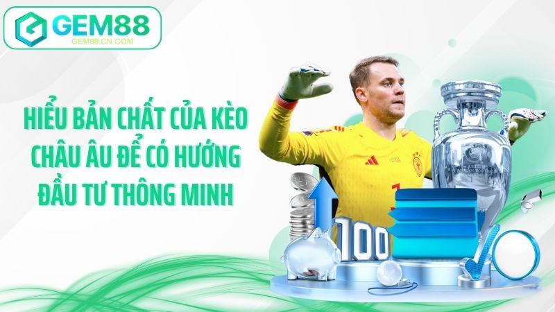 Hiểu bản chất của kèo châu Âu để có hướng đầu tư thông minh