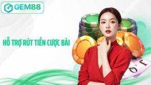 Hỗ Trợ Rút Tiền Cược Bài Gem88 - Bí Quyết Giao Dịch Siêu Tốc