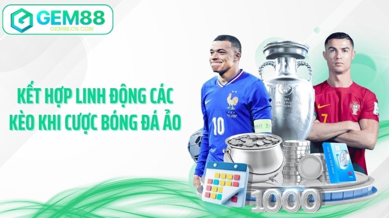 Kết hợp linh động các kèo khi cược bóng đá ảo