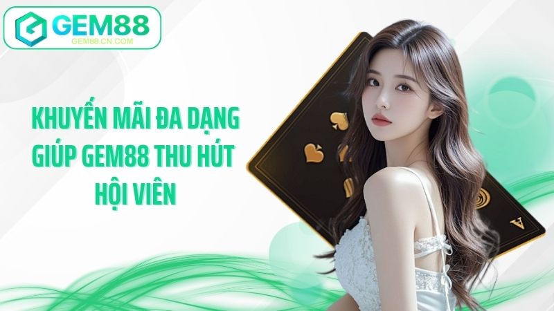 Khuyến mãi đa dạng giúp GEM88 thu hút hội viên