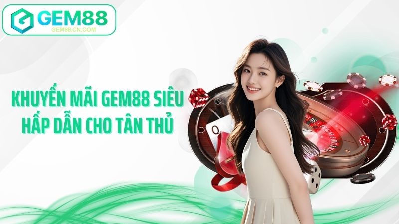 Khuyến mãi Gem88 siêu hấp dẫn cho tân thủ