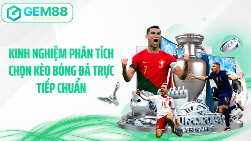 Kinh nghiệm phân tích chọn kèo bóng đá trực tiếp chuẩn