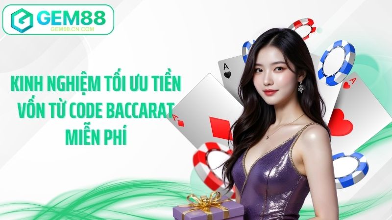 Kinh nghiệm tối ưu tiền vốn từ code baccarat miễn phí