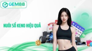 Nuôi số Keno hiệu quả Gem88 - Bí kíp tăng cơ hội thắng lớn