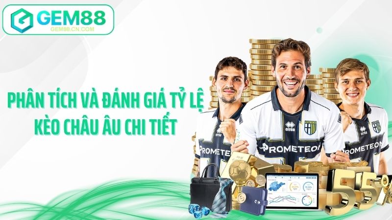 Phân tích và đánh giá tỷ lệ kèo châu Âu chi tiết