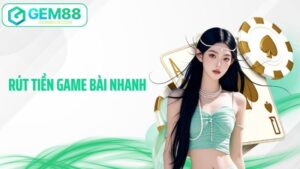 Rút Tiền Game Bài Nhanh Gem88 - Bí Kíp Giao Dịch Tối Ưu
