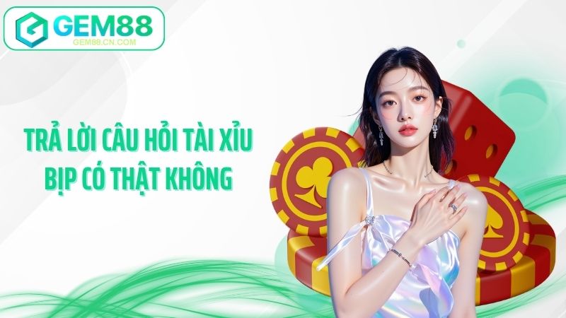 Trả lời câu hỏi tài xỉu bịp có thật không